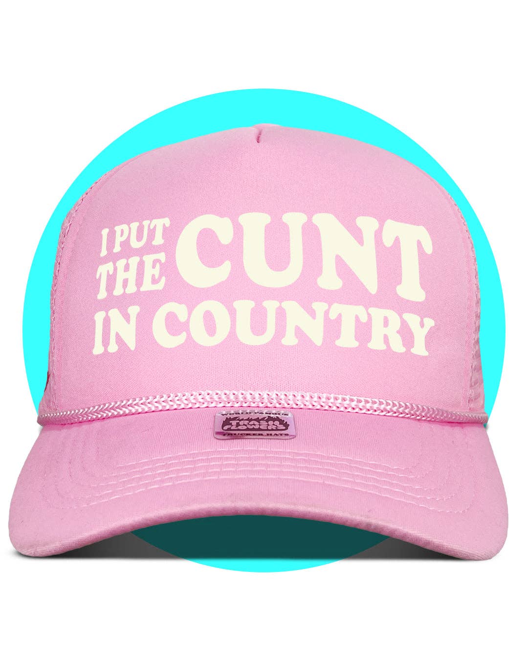 Trash Flowers Trucker Hats - Wholesale Trucker Hat - Unisex - I Put The Cunt in Country Trucker Hat0
