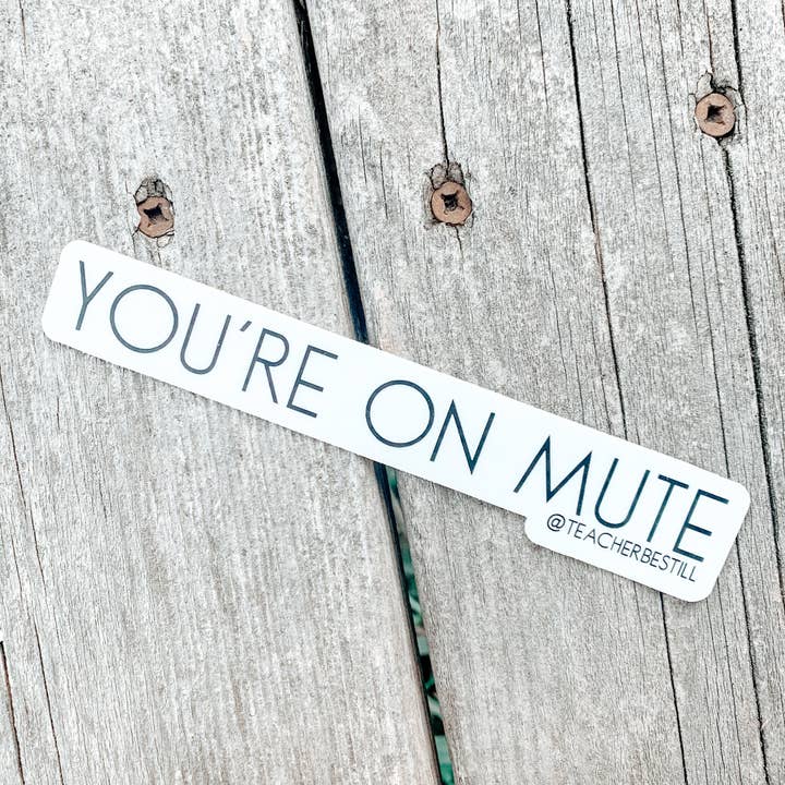You're on Mute Sticker for wholesale by The Educators Mercantile by Teacher, Be Still