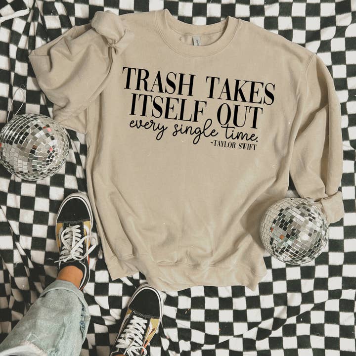 Trash Takes Itself out Every Single Time  Sweatshirt for wholesale by ZZ Threadz