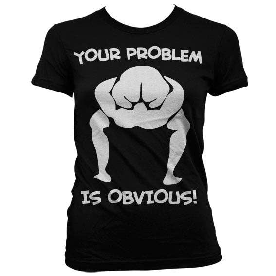 Hybris Production AB - Wholesale Screen Printed T-Shirt - Women's - Your Problem Is Obvious Girly T-shirt0