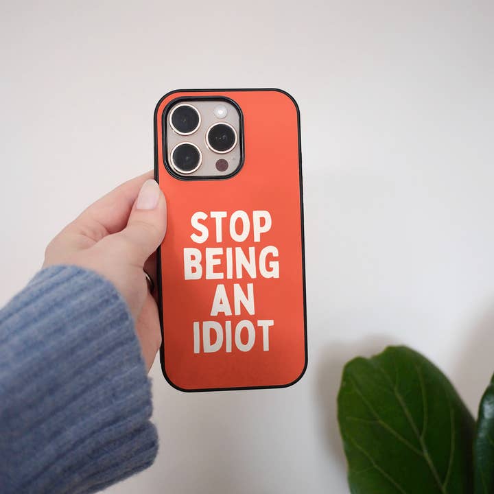 Smettila di Fare l'Idiota | Custodia per Telefono per la vendita all'ingrosso da parte di Wisdom and Wonder Designs