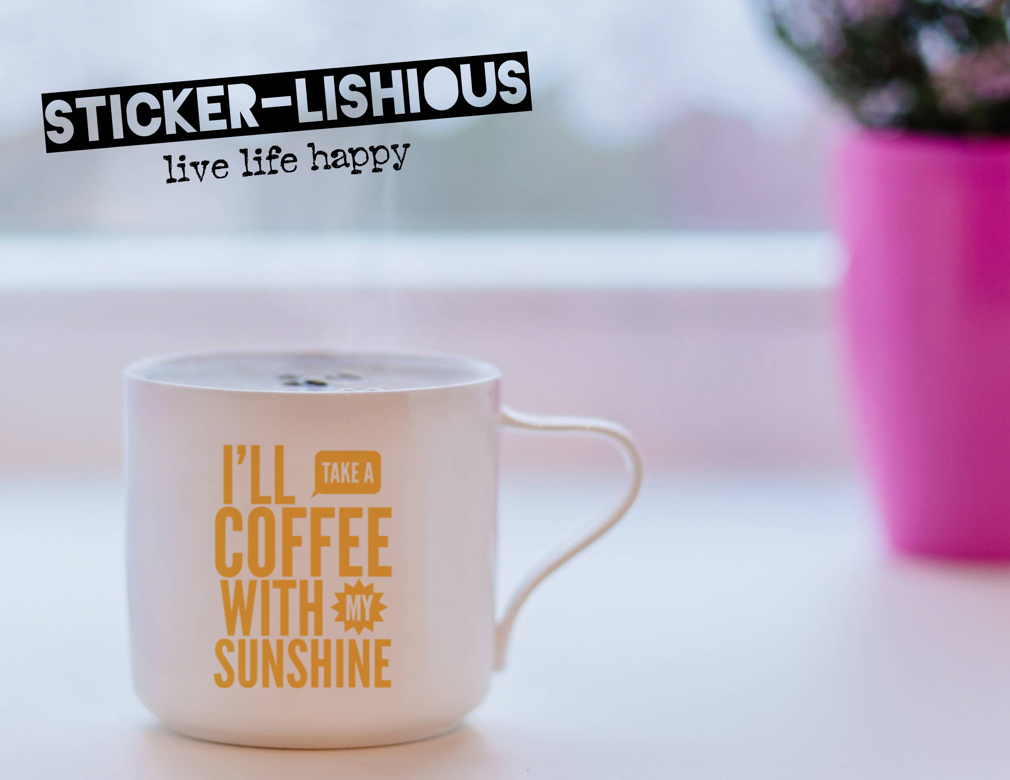 Stickerlishious - Wholesale Sticker - I'LL TAKE A COFFEE WITH MY SUNSHINE DECAL2