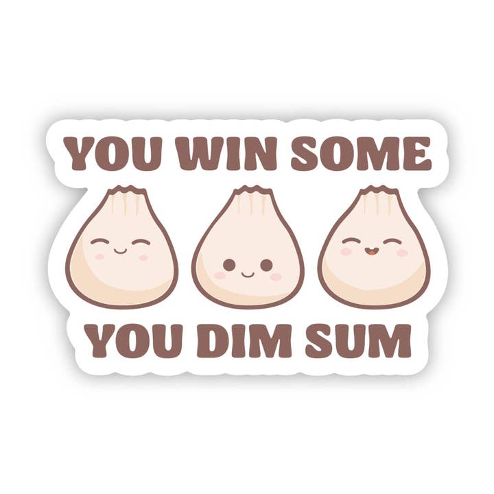 You Win Some You Dim Sum Sticker - Funny - Food - Drinks - Unfiltered - Sarcastic - Relatable - Fast Food for wholesale by Erin Dayhaw