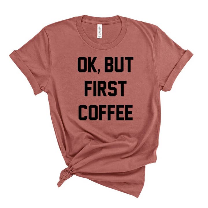 Fraser & Pine | Sweet Lavations - Wholesale Screen Printed T-Shirt - Women's - Ok but First, Coffee Shirt | Coffee Lover Shirt | Caffeine Queen Shirt | Starbucks Shirt | Mom Shirt | Momlife |