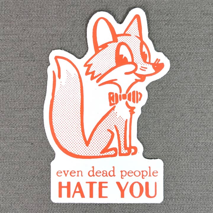 Rx Letterpress – Engroshandel Klistermærke – Selv døde mennesker hader dig | Funny Mean Fox | Stødende gave