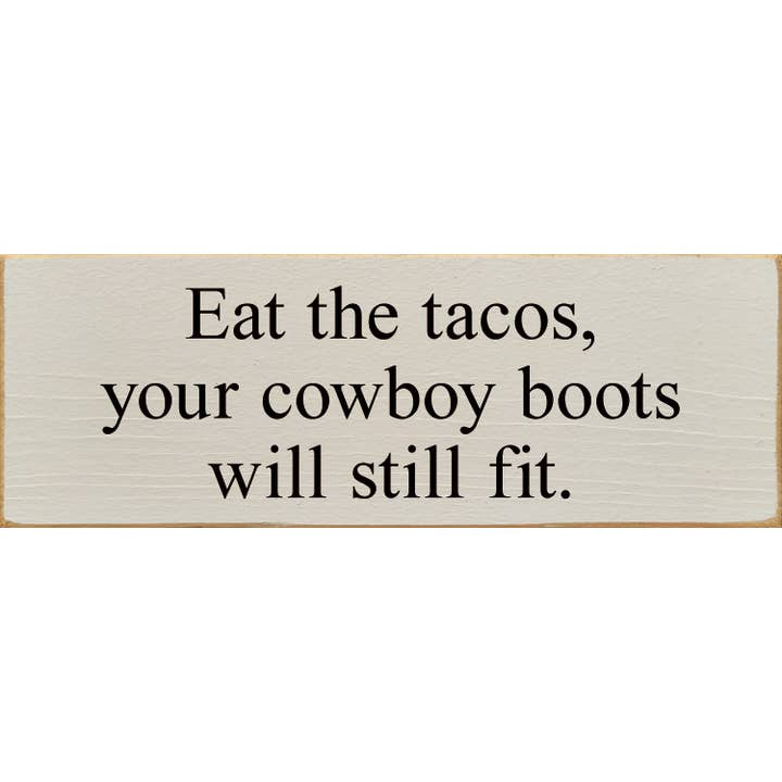 SAWDUST CITY - Wholesale Sign - Eat The Tacos, Your Cowboy Boots Will Still Fit8
