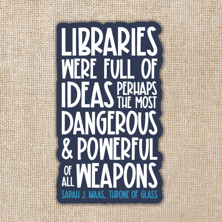 Kingdom of Threads - Wholesale Sticker - Libraries Were Full of Ideas Sarah J. Maas Quote Sticker0