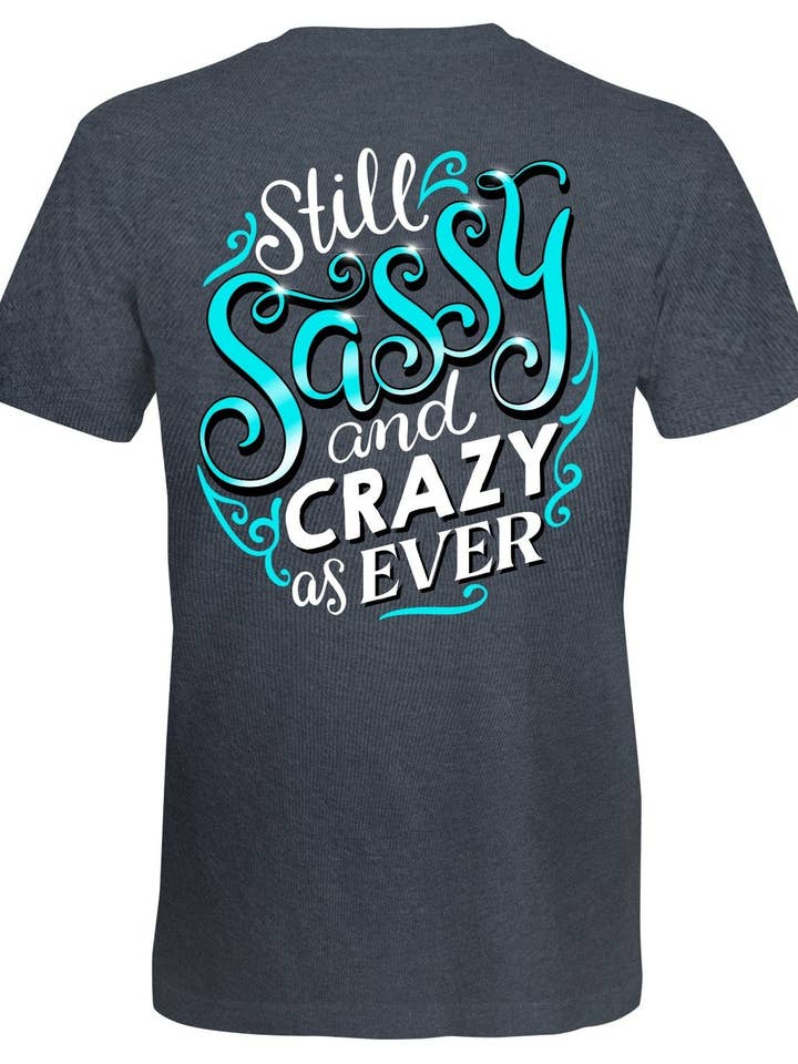 S390 - Sassy and Crazy as Ever - Heather Grey for wholesale by Southern Attitude