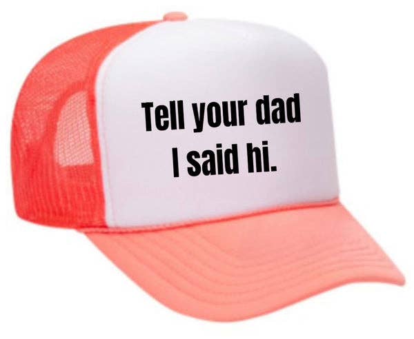 Inappropriate Trucker Hats - Wholesale Trucker Hat - Women's - Tell Your Dad I Said Hi Trucker Hat1