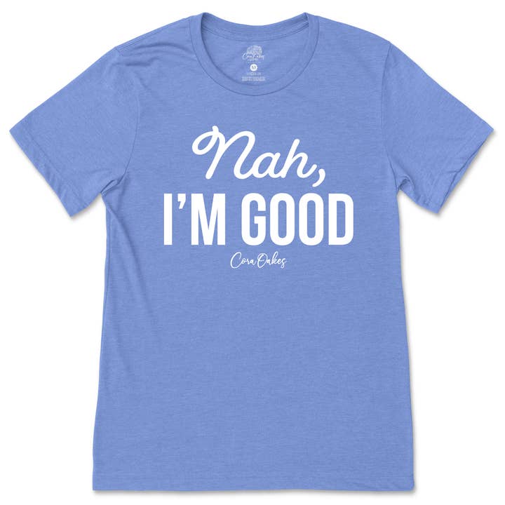 Cora Oakes Collection - Wholesale Screen Printed T-Shirt - Women's - Nah, I'm Good T-Shirt