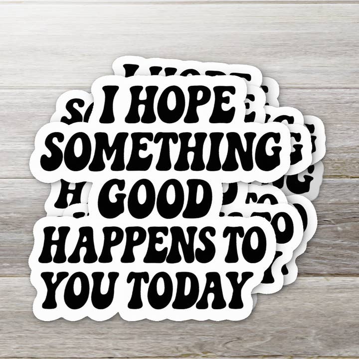 Ich hoffe, heute passiert etwas Gutes • Positives Zitat für den Großhandel von Ozark Sticker Company