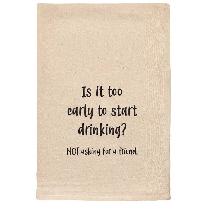Is It Too Early To Start Drinking Kitchen Tea Towels for wholesale by ellembee gift