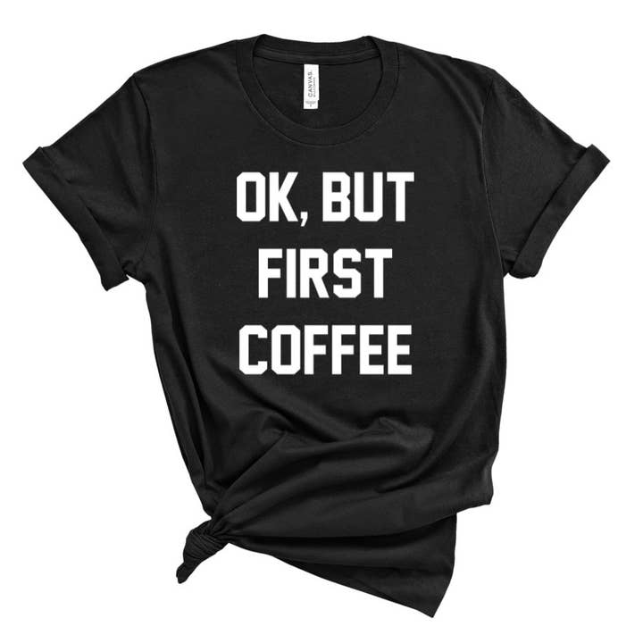 Fraser & Pine | Sweet Lavations - Wholesale Screen Printed T-Shirt - Women's - Ok but First, Coffee Shirt | Coffee Lover Shirt | Caffeine Queen Shirt | Starbucks Shirt | Mom Shirt | Momlife |