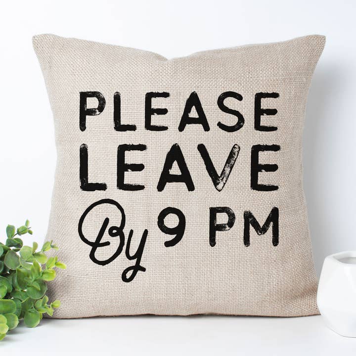 Please Leave by 9PM Funny Pillow, Sarcastic, Snarky Funny for wholesale by Canary Road