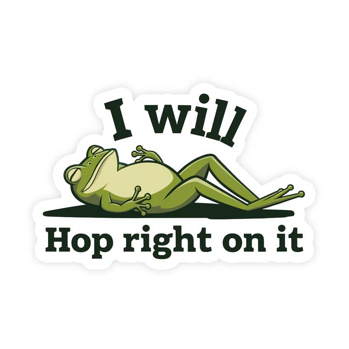 I Will Hop Right On It Funny Frog Vinyl Sticker for wholesale by Sticker Bull