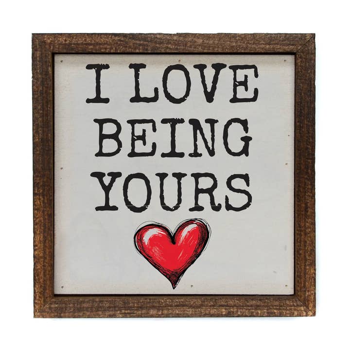 I Love Being Yours Valentines Day Decor Heart for wholesale by Driftless Studios
