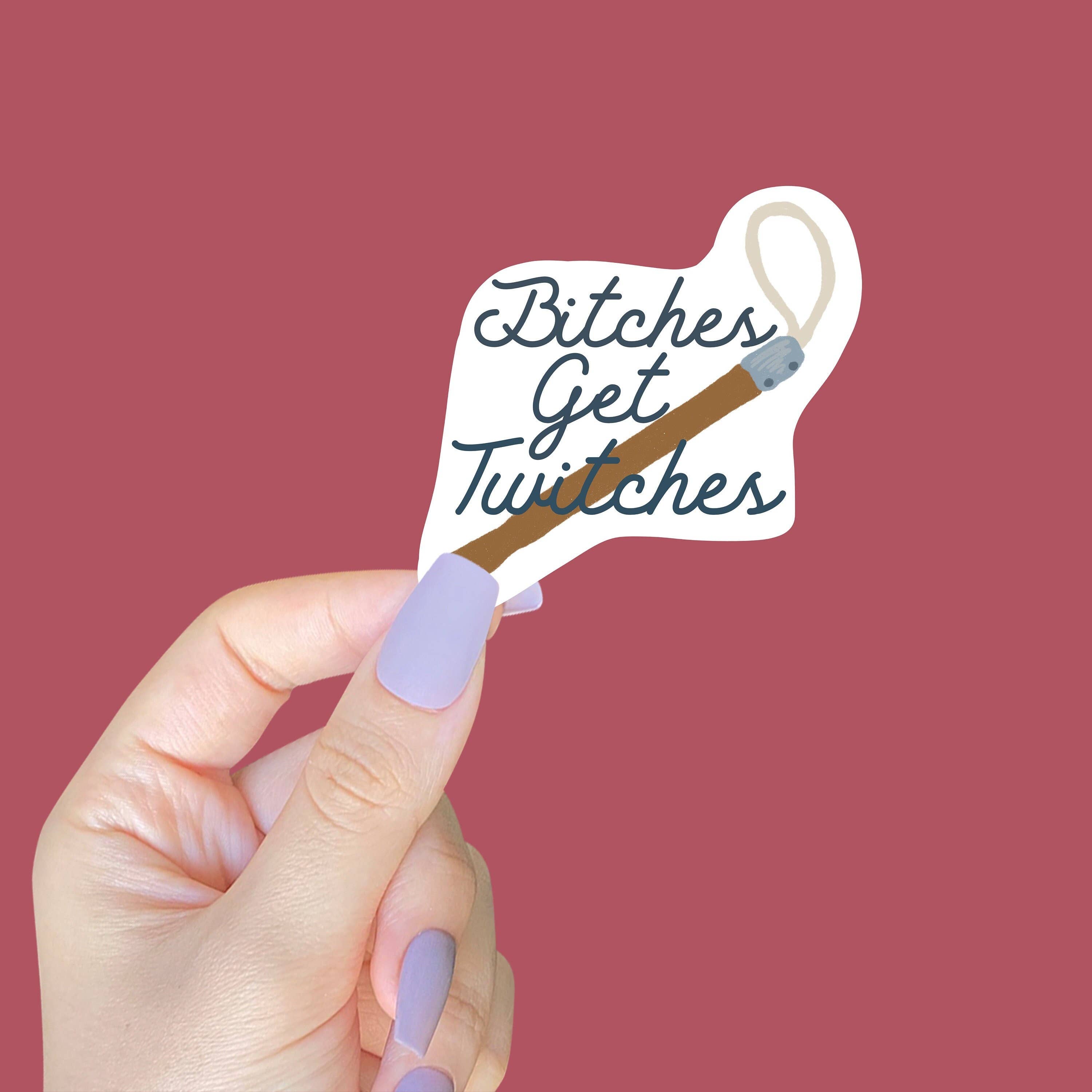 Horse Fund Designs - Wholesale Sticker - Bitches Get Twitches - Sassy Horse Tool Sticker1