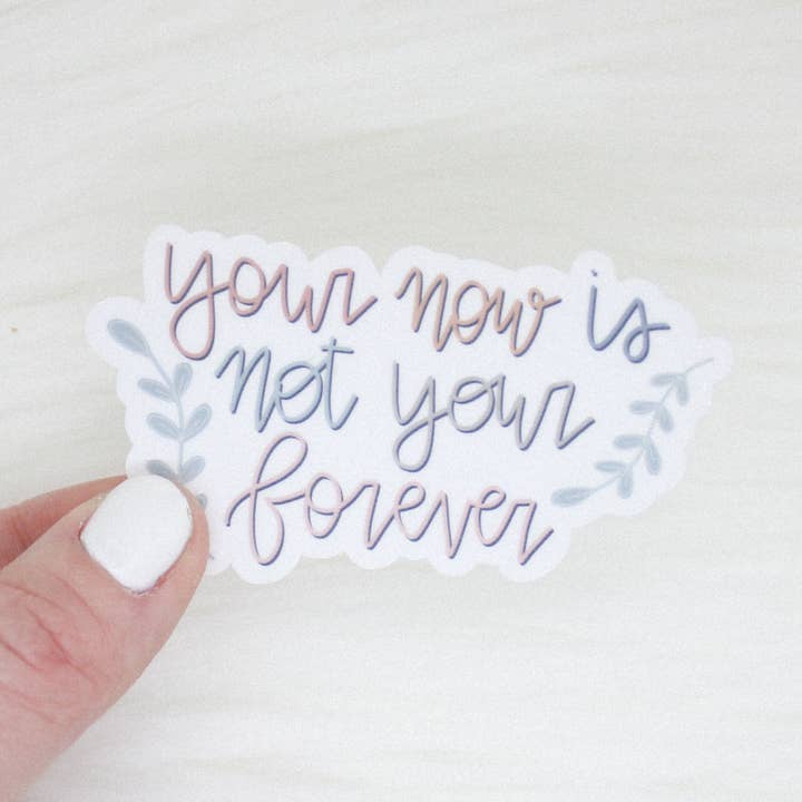 Your now is not your forever waterproof sticker for wholesale by Shop Katherine Marie