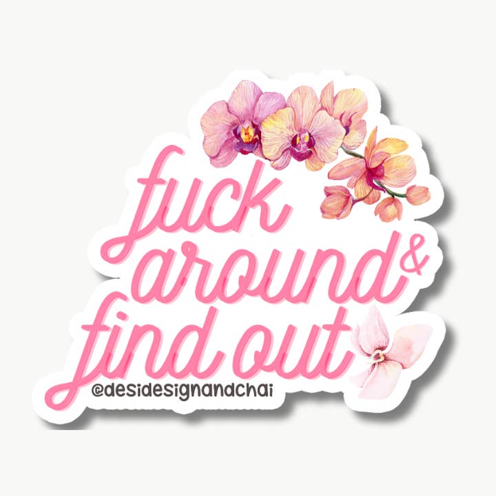 Fuck around & find out flowers (vulgar) matte vinyl sticker for wholesale by Desi design and chai