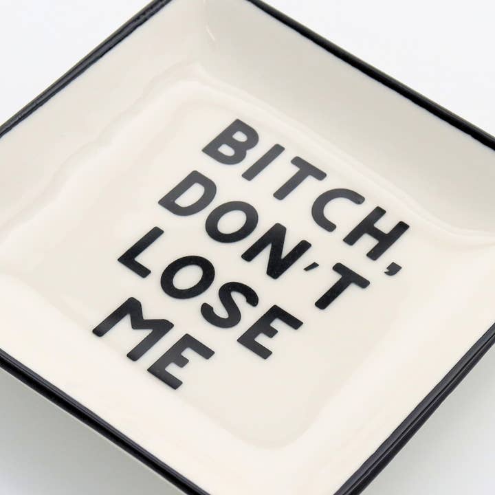 Square Trinket Tray Bitch, Don't Lose Me for wholesale by Properly Improper