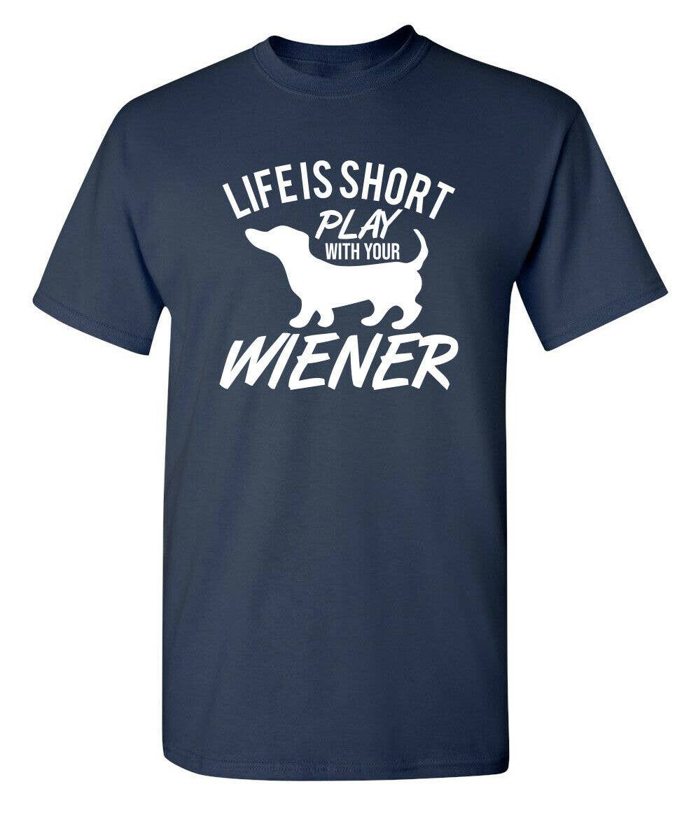 Feelin Good Tees - Wholesale Screen Printed T-Shirt - Unisex - Life Is Short Play With Your Wiener3