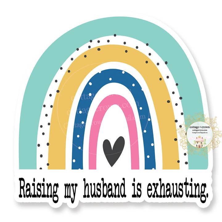 cottage + crown - Wholesale Sticker - Raising My Husband Is Exhausting Vinyl Sticker