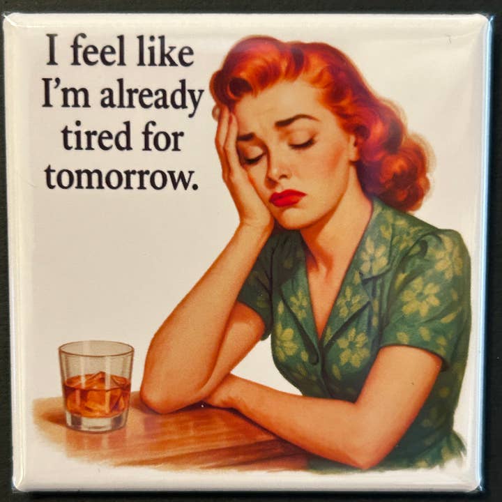 Already Tired For Tomorrow - Retro Sassy Magnet for wholesale by CLAY + LAUREL