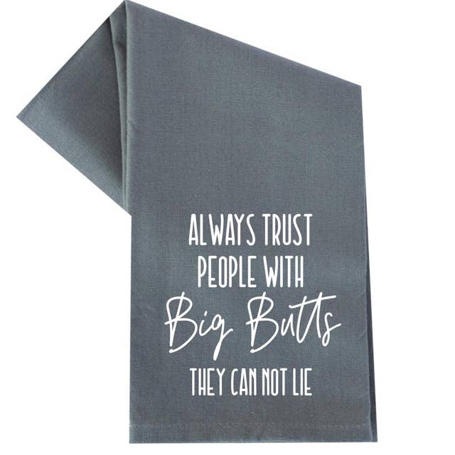 ALWAYS TRUST PEOPLE WITH BIG BUTTS TEA TOWEL for wholesale by dkhandmade