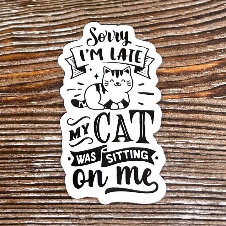 Sorry I'm Late My Cat Was Sitting on Me, Die Cut Vinyl Sticker, Boho Fun, Water Resistant, Cat Mom Pet Dad |Sticker or Magnet for wholesale by Handmade by Marlayna