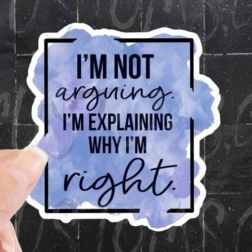 Im Not Arguing Im Explaining Why Im Right, Sticker for wholesale by BLT Customs