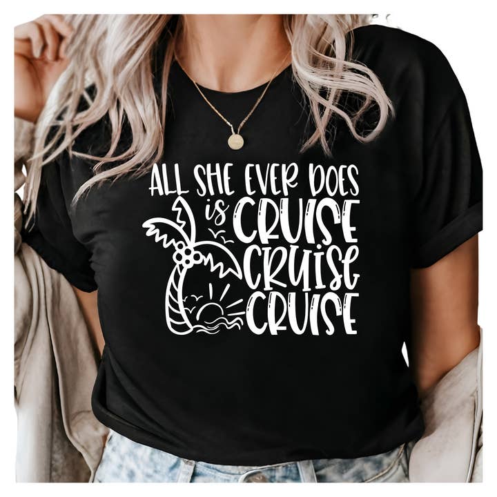 Epic Life - Designed – wholesale Screen printed t-shirt – Women′s – All She Ever Does is Cruise Shirt - Fun Cruise Vacation Tee - Gift for Cruise Lovers, Travelers, or Beach Enthusiasts - Graphic Shirt