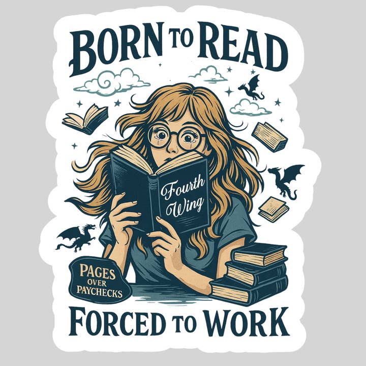 Purely Bookish - Wholesale Sticker - Born to Read Forced to Work - Fourth Wing β 3" Waterproof Bookish Sticker with Holo Overlay β Reading, Books, Reader Gift, Book Lover