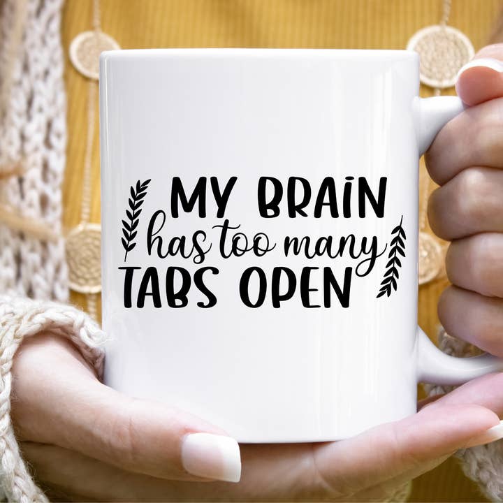 My Brain Has Too Many Tabs Open Funny Mug for wholesale by Hello Gorgeous Mugs