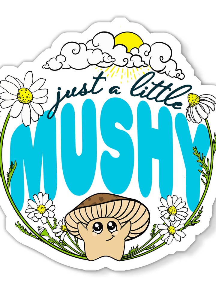 Just a Little Mushy | Süßer Pilzaufkleber für den Großhandel von Mushroom Marauder