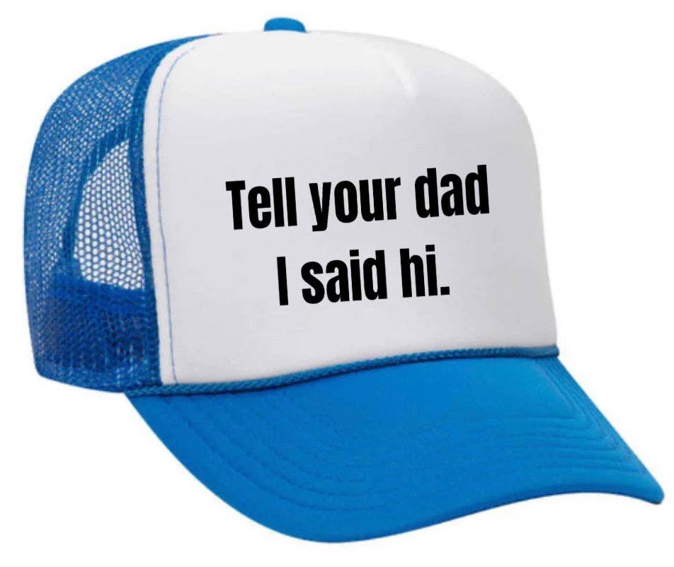 Inappropriate Trucker Hats - Wholesale Trucker Hat - Women's - Tell Your Dad I Said Hi Trucker Hat22