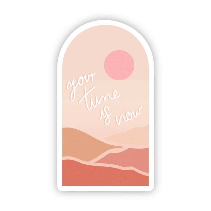 Your Time is Now Sticker Vinyl Sticker for wholesale by jsmith design co.