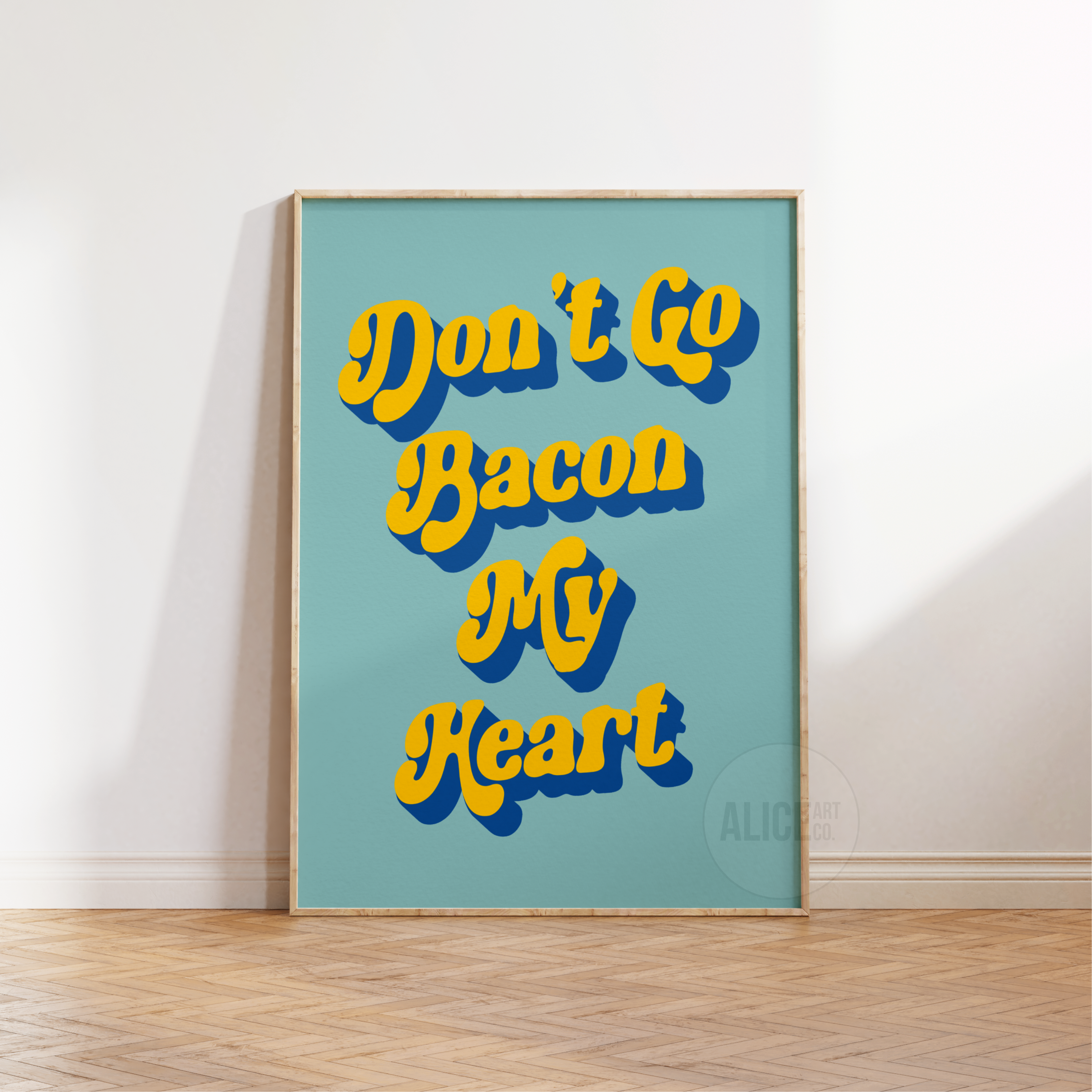 Alice Art Co – wholesale Art print – 'Don't Go Bacon My Heart' Print0