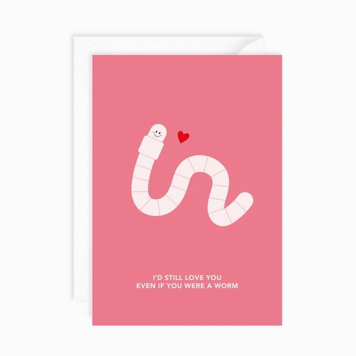I'd Still Love You Even If You Were A Worm | Valentines Card for wholesale by Dani White Design