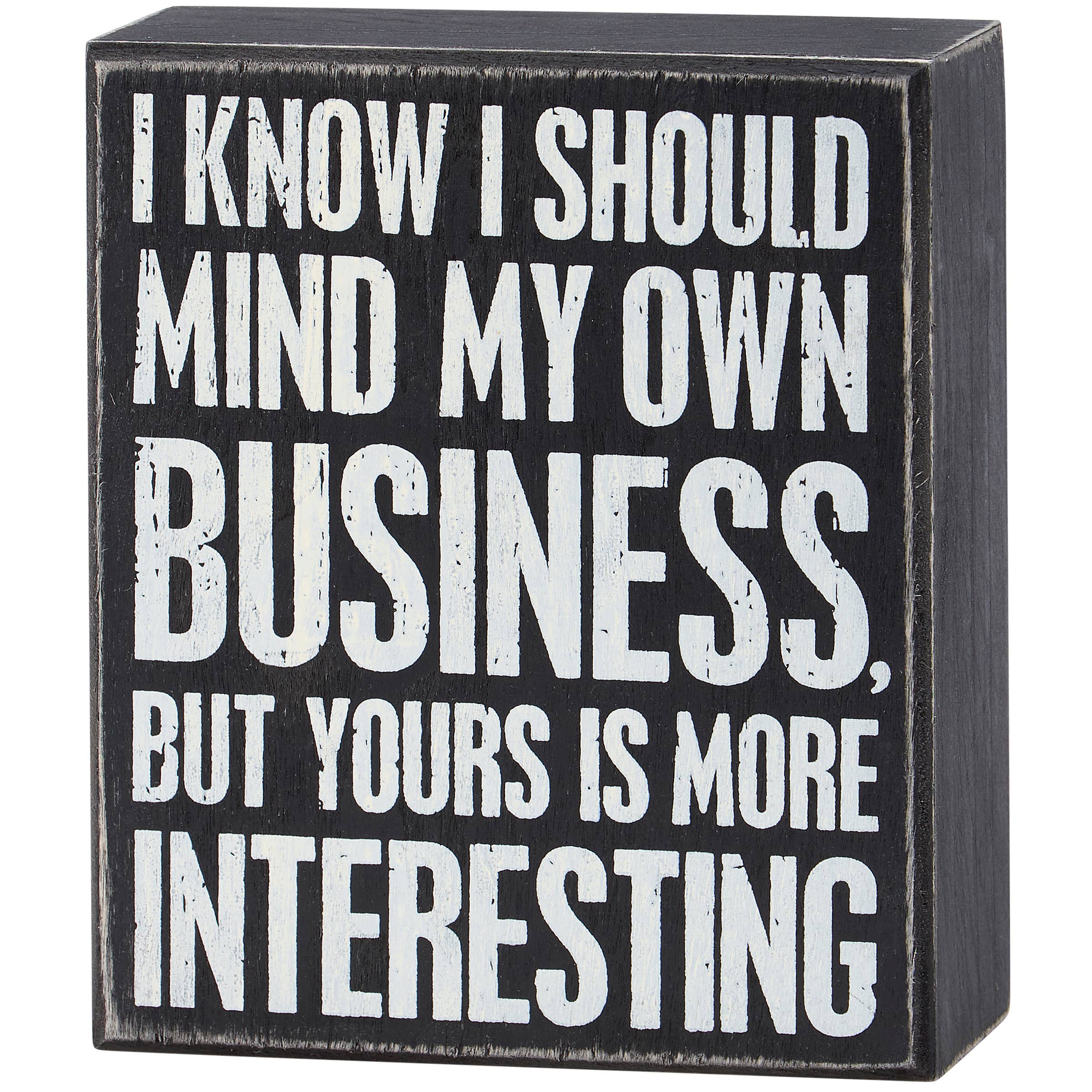 Primitives by Kathy - Wholesale Desk/Tabletop Sign - I Should Mind My Business Box Sign0