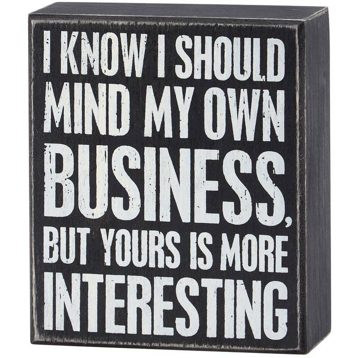 Primitives by Kathy - Wholesale Desk/Tabletop Sign - I Should Mind My Business Box Sign