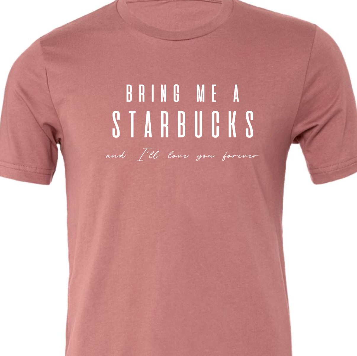 Kiki's Boutique - Wholesale Screen Printed T-Shirt - Women's - Bring Me A Starbucks And I'll Love You Forever Tee5