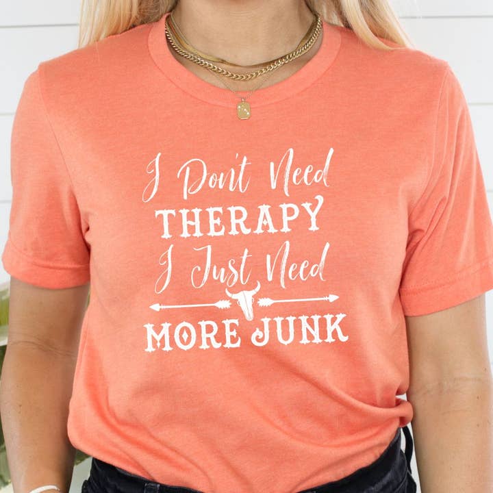 Suzy Swede - Wholesale Screen Printed T-Shirt - Women's - Don't Need Therapy Need More Junk | Vintage Antiques Pickers