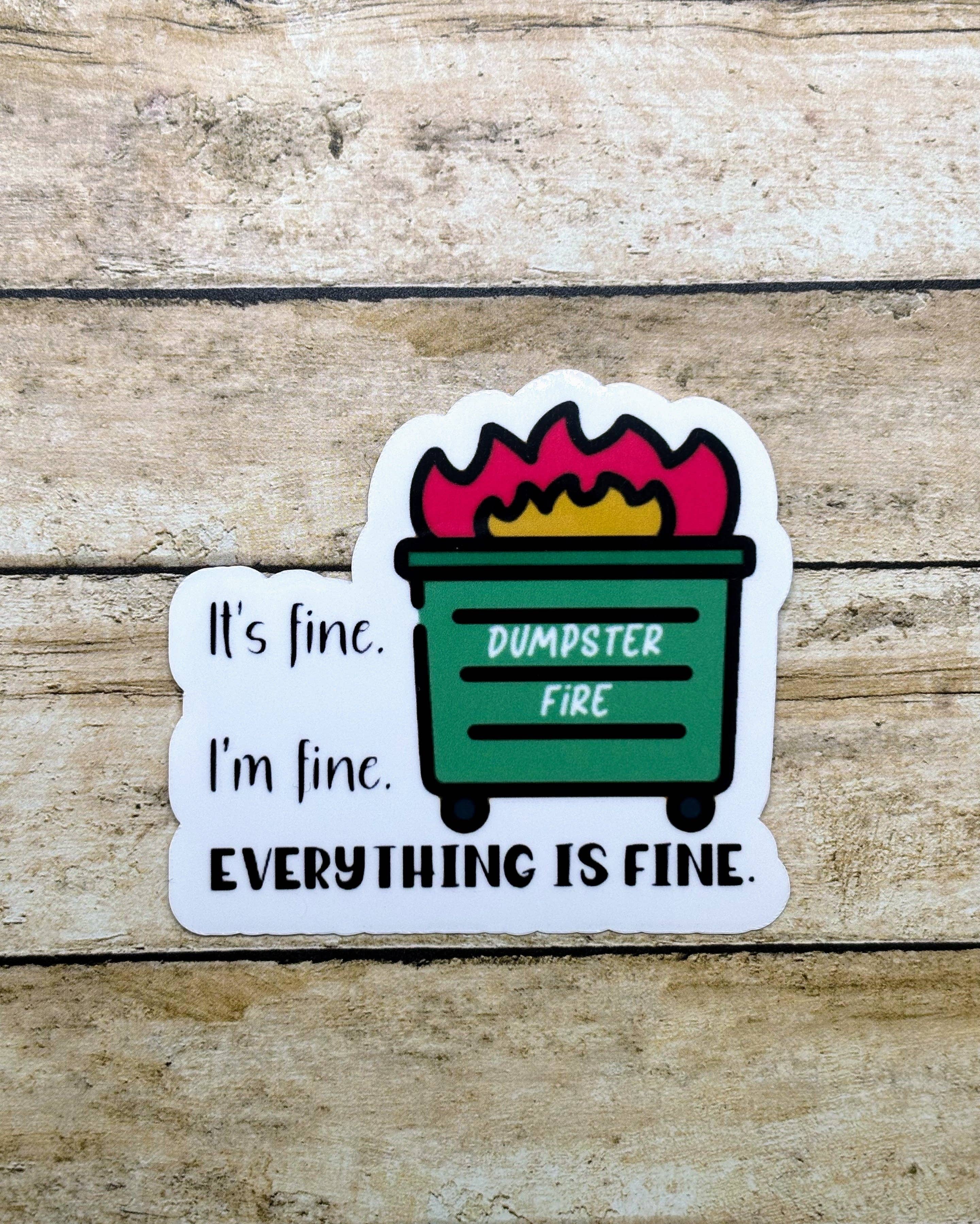 Made with Monday - Wholesale Sticker - Dumpster Fire I'm Fine It's Fine Everything is Fine Sticker1