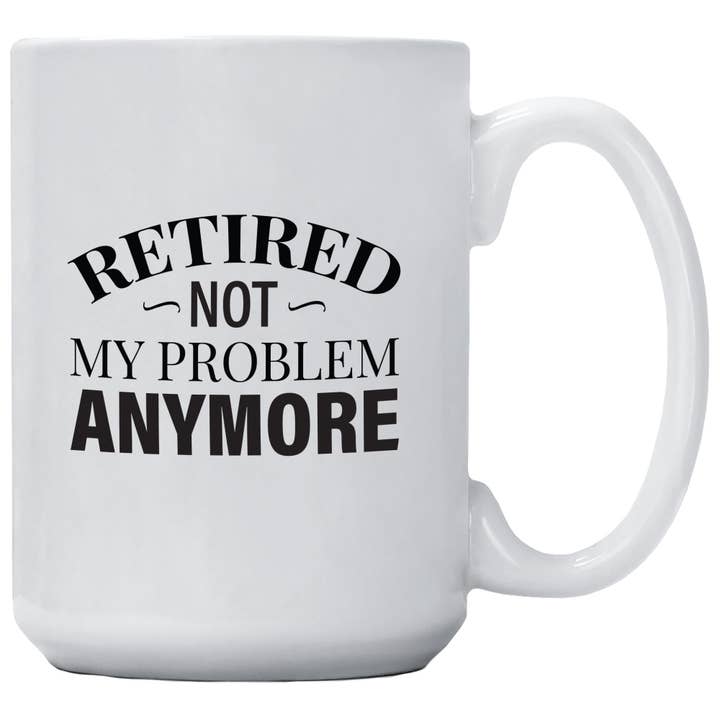 Retired Not My Problem Anymore Mug for wholesale by Cedar Crate Market