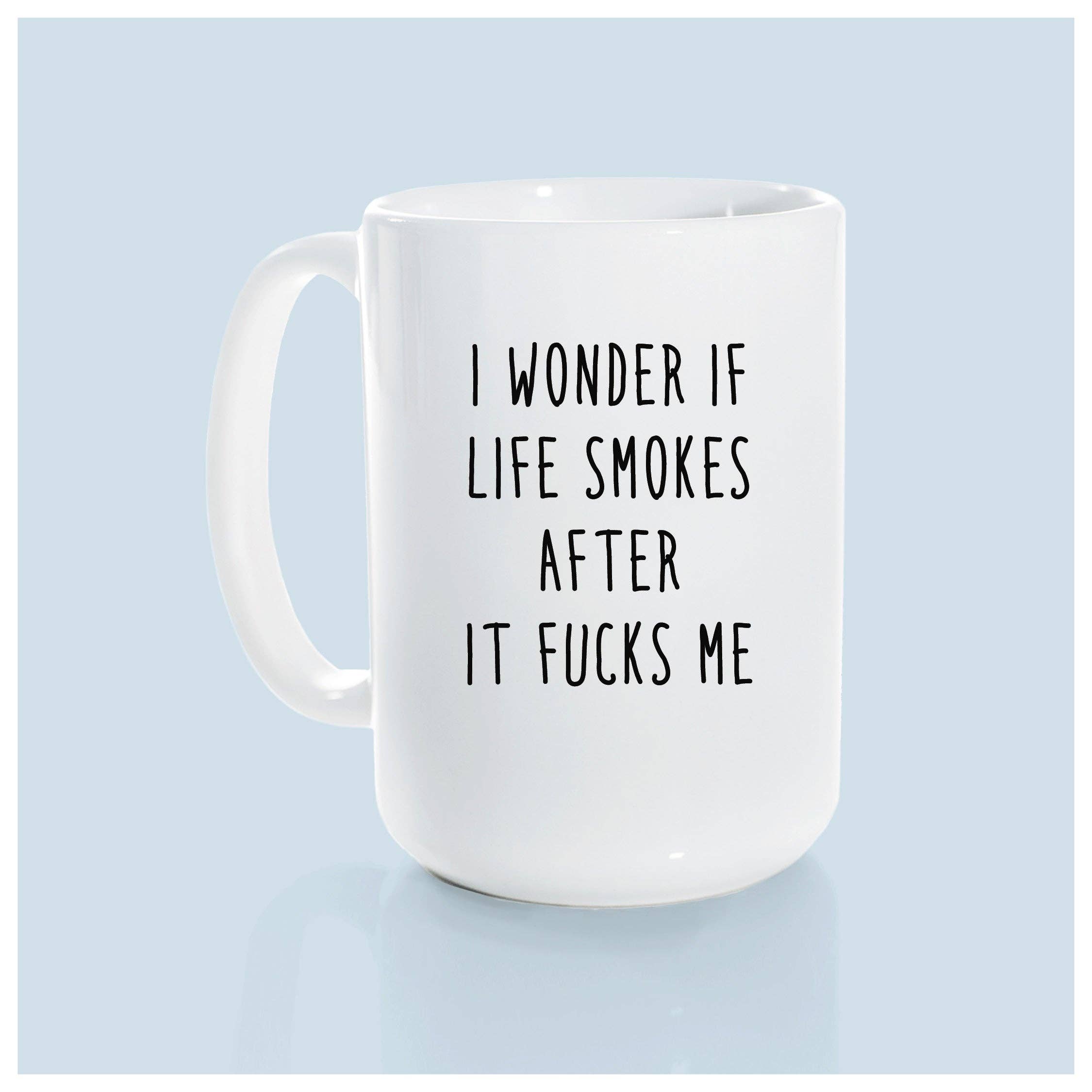Prairie Chick Prints - Wholesale Coffee Mug - I Wonder If Life Smokes After It Fucks Me | Ceramic Mug6