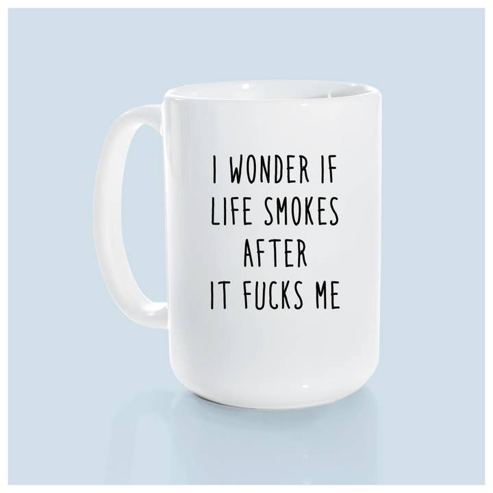 Prairie Chick Prints - Wholesale Coffee Mug - I Wonder If Life Smokes After It Fucks Me | Ceramic Mug6