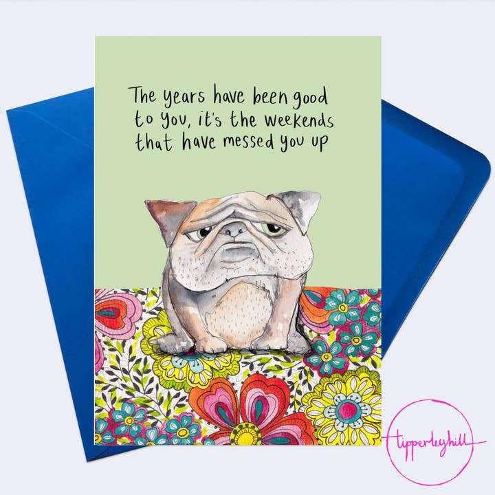 SW02 Sketchy dog card, ‘The years have been good to you, its the weekends that have messed you up’ for wholesale by Tipperleyhill