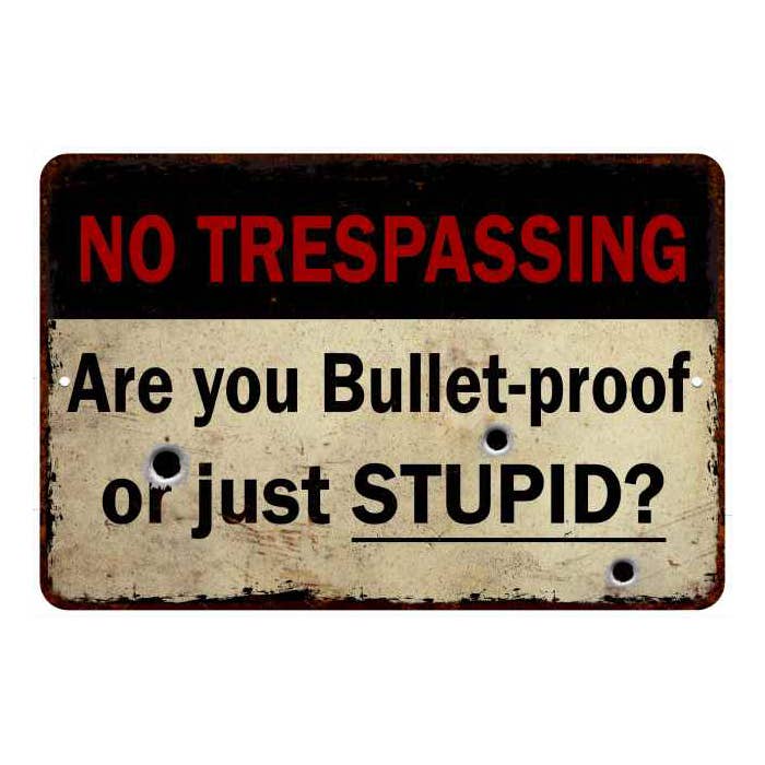 No Trespassing Sign Bullet-proof Or Stupid 108120063016 for wholesale by Chico Creek Signs