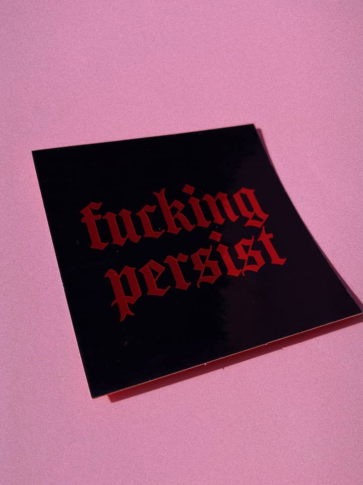 Sticker - Fucking Persist for wholesale by The Design Demon