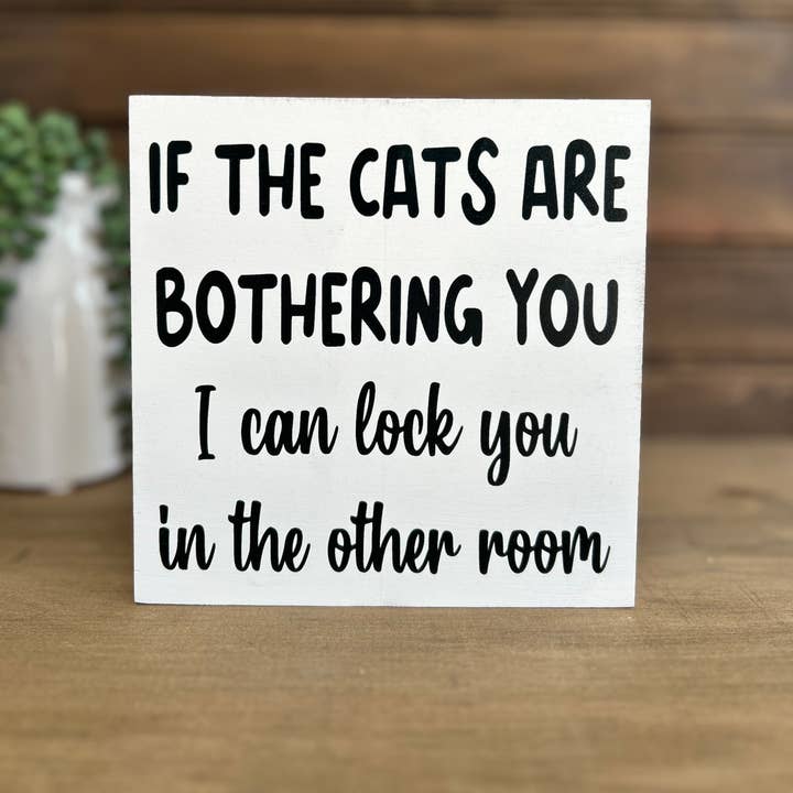 If the Cats are Bothering You - Funny Rustic Wood Sign for wholesale by Inkwood Crafters